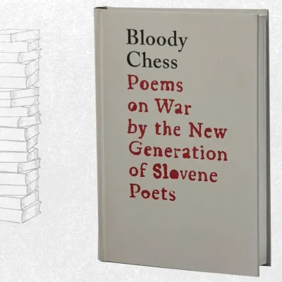 Bloody Chess Poems on war by the new generation of slovene poets